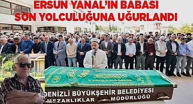 Ersun Yanal'ın babası son yolculuğuna uğurlandı