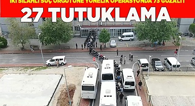 İki silahlı suç örgütüne yönelik operasyonda 73 gözaltı