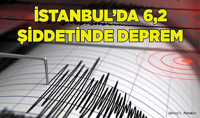 İSTANBUL’DA 6,2 ŞİDDETİNDE DEPREM