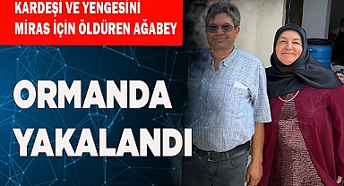 Kardeşi ve yengesini miras için öldüren ağabey yakalandı