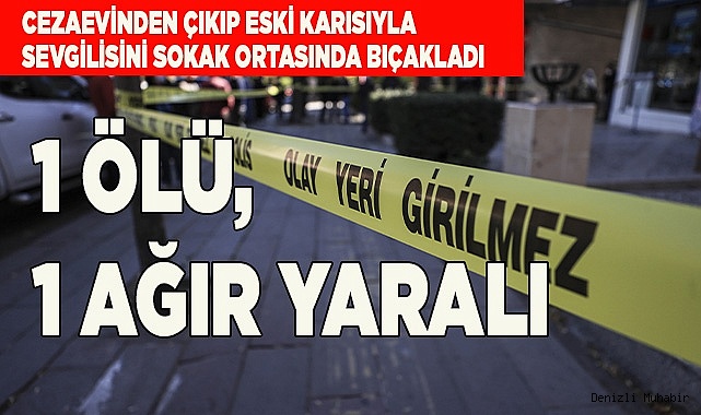 Eski karısıyla sevgilisini sokak ortasında bıçakladı: 1 ölü, 1 ağır yaralı