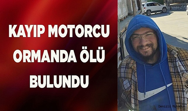 KAYIP MOTORCU ORMANDA ÖLÜ BULUNDU