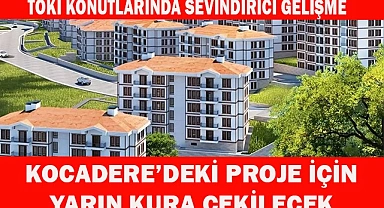 KOCADERE'DE 423 KONUT İÇİN KURA ÇEKİLECEK