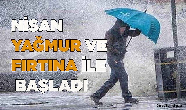 NİSAN YAĞMUR VE FIRTINAYLA BAŞLADI