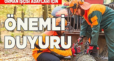 ORMAN İŞÇİSİ ADAYLARI İÇİN ÖNEMLİ DUYURU
