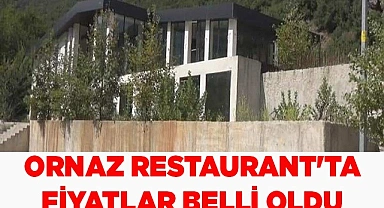 ORNAZ RESTAURANT'TA FİYATLAR BELLİ OLDU