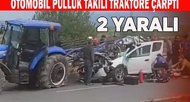 OTOMOBİL PULLUK TAKILI TRAKTÖRE ÇARPTI