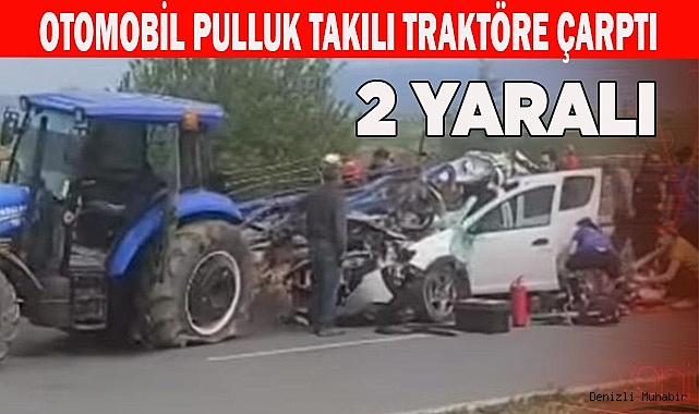 OTOMOBİL PULLUK TAKILI TRAKTÖRE ÇARPTI
