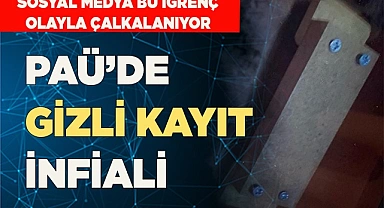 PAÜ’DE GİZLİ KAYIT İNFİALİ