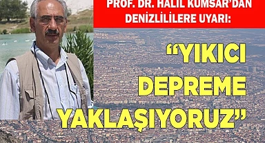 Prof.  Halil Kumsar: “Yıkıcı depreme yaklaşıyoruz”