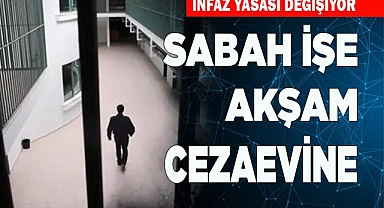 Sabah işe akşam cezaevine