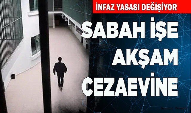 Sabah işe akşam cezaevine
