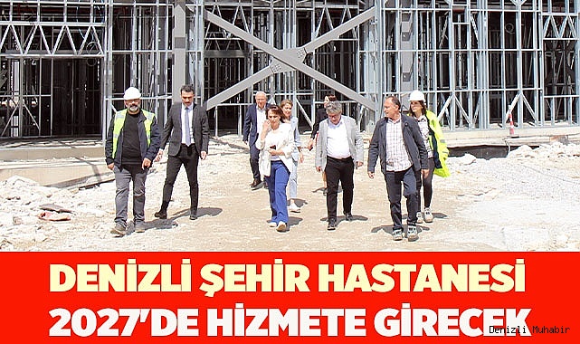 ŞEHİR HASTANESİ 2027'DE HİZMETE GİRECEK