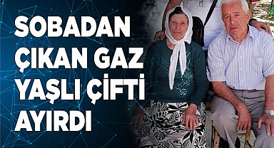SOBADAN ÇIKAN GAZ YAŞLI ÇİFTİ AYIRDI