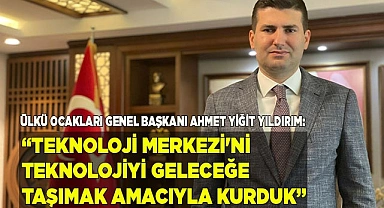 "TEKNOLOJİ MERKEZİ'Nİ TEKNOLOJİYİ GELECEĞE TAŞIMAK AMACIYLA KURDUK"