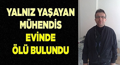 Yalnız yaşadığı evinde ölü bulundu