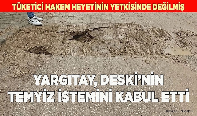 YARGITAY, DESKİ’NİN TEMYİZ İSTEMİNİ KABUL ETTİ