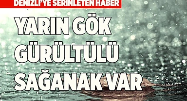 YARIN GÖK GÜRÜLTÜLÜ SAĞANAK VAR