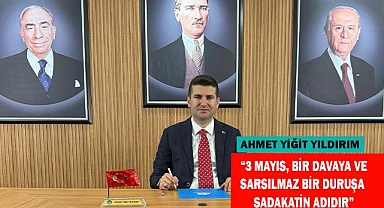 “3 MAYIS, BİR DAVAYA VE SARSILMAZ  BİR DURUŞA OLAN SADAKATİN ADIDIR”