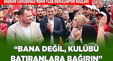 Başkan Çavuşoğlu’ndan flaş Denizlispor sözleri