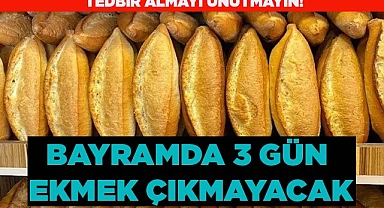 BAYRAMDA 3 GÜN EKMEK ÜRETİLMEYECEK