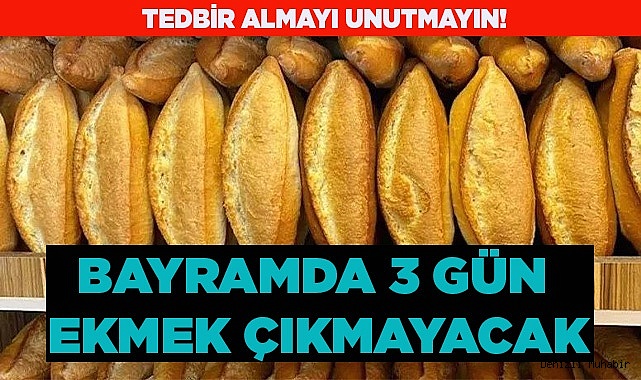 BAYRAMDA 3 GÜN EKMEK ÜRETİLMEYECEK