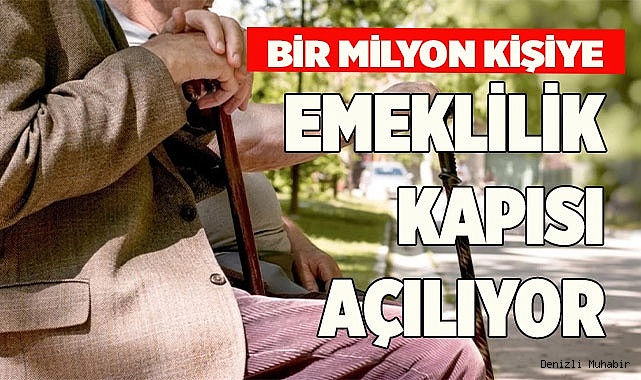 Bir milyon kişiye emeklilik kapısı açılıyor