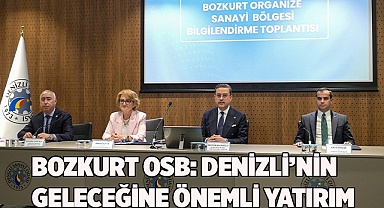 BOZKURT OSB: DENİZLİ’NİN GELECEĞİNE ÖNEMLİ YATIRIM