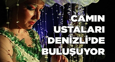 Camın ustaları Denizli’de buluşuyor