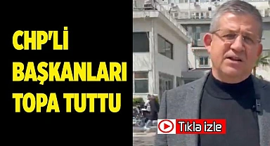 CHP'Lİ BAŞKANLARI TOPA TUTTU