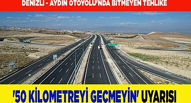 Denizli - Aydın Otoyolu'nda '50 kilometreyi geçmeyin' uyarısı