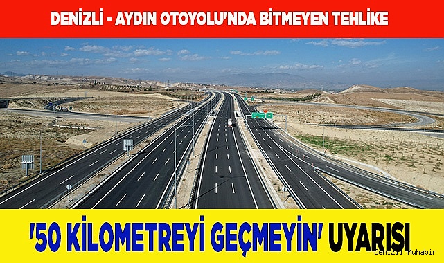 Denizli - Aydın Otoyolu'nda '50 kilometreyi geçmeyin' uyarısı