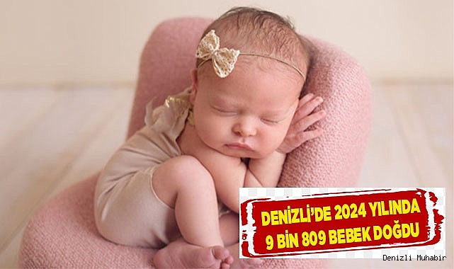 Denizli’de 2024 yılında 9 bin 809 bebek doğdu
