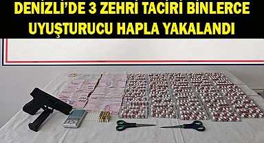 Denizli’de 3 zehri taciri binlerce uyuşturucu hapla yakalandı