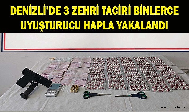 Denizli’de 3 zehri taciri binlerce uyuşturucu hapla yakalandı