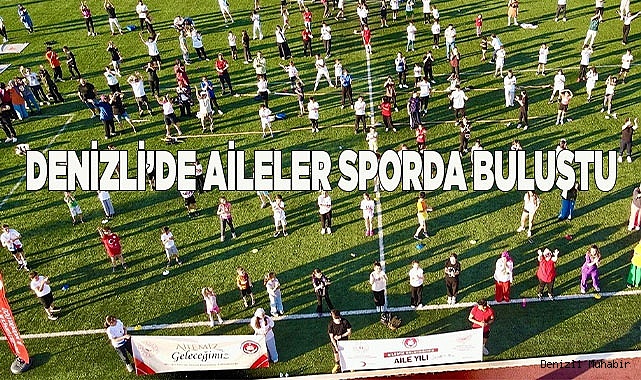 DENİZLİ’DE AİLELER SPORDA BULUŞTU