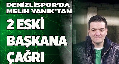 Denizlispor’da Melih Yanık’tan 2 eski başkana çağrı
