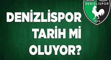 Denizlispor tarih mi oluyor?