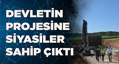 DEVLETİN PROJESİNE SİYASİLER SAHİP ÇIKTI