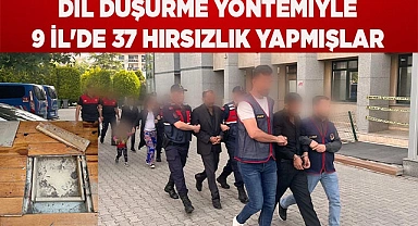 Dil düşürme yöntemiyle 9 il'de 37 hırsızlık yapmışlar