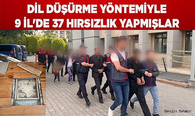 Dil düşürme yöntemiyle 9 il'de 37 hırsızlık yapmışlar