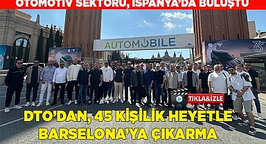 DTO’DAN, 45 KİŞİLİK HEYETLE BARSELONA’YA ÇIKARMA