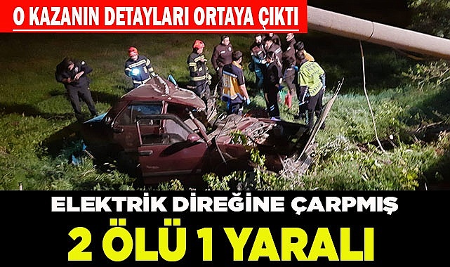 Elektrik direğine çarpmış: 2 ölü 1 yaralı