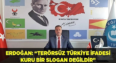 ERDOĞAN: “TERÖRSÜZ TÜRKİYE İFADESİ KURU BİR SLOGAN DEĞİLDİR”