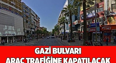 GAZİ BULVARI TRAFİĞE KAPATILACAK