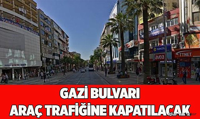 GAZİ BULVARI TRAFİĞE KAPATILACAK
