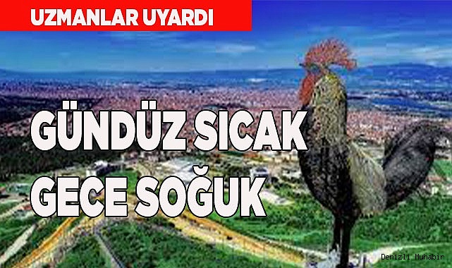 Geceleri serin, gündüzleri sıcak