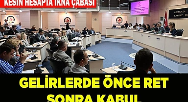 GELİRLERDE ÖNCE RET SONRA KABUL