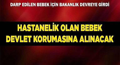Hastanelik olan bebek devlet korumasına alınacak