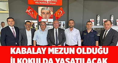 KABALAY MEZUN OLDUĞU İLKOKULDA YAŞATILACAK